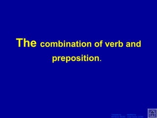 The  combination of verb and preposition .   
