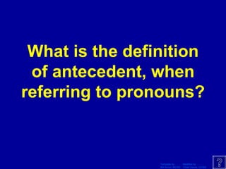 What is the definition of antecedent, when referring to pronouns? 