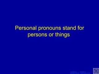 Personal pronouns stand for persons or things  