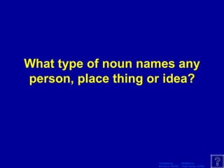 What type of noun names any person, place thing or idea? 