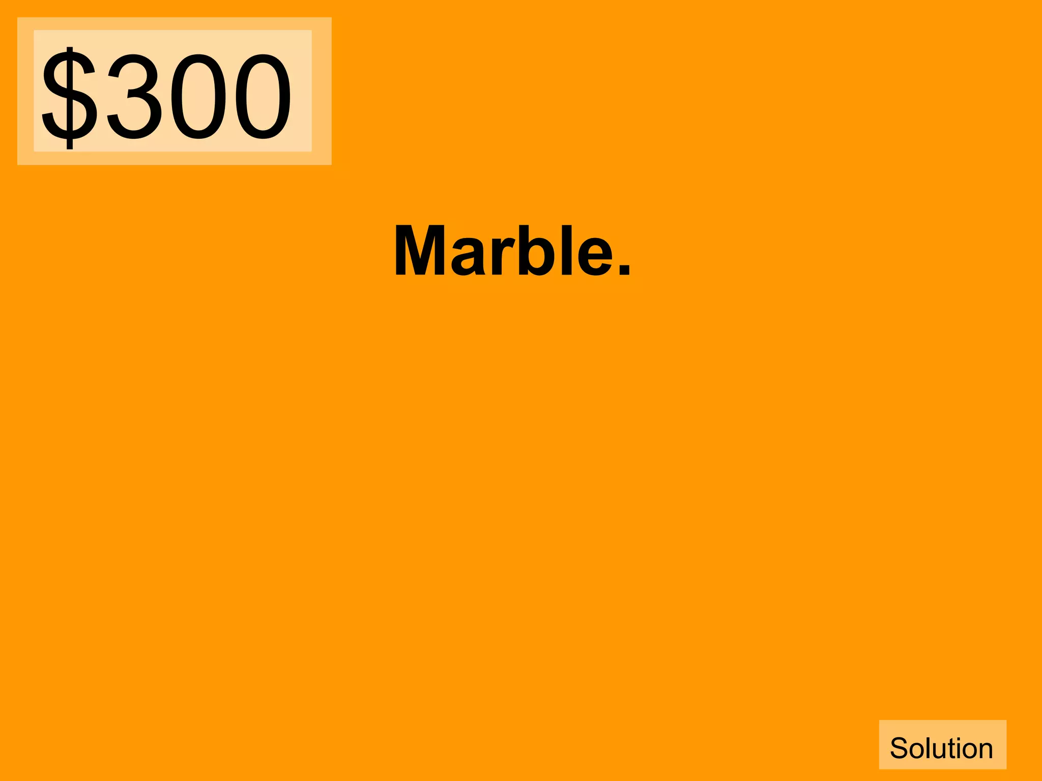 $300
Marble.

Solution

 