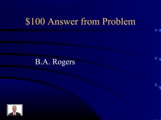 $100 Answer from Problem



  B.A. Rogers
 