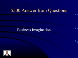 $500 Answer from Questions



  Business Imagination
 