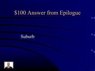 $100 Answer from Epilogue



  Suburb
 