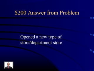 $200 Answer from Problem



  Opened a new type of
  store/department store
 