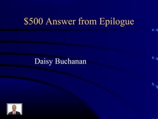 $500 Answer from Epilogue



  Daisy Buchanan
 