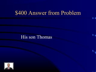 $400 Answer from Problem



  His son Thomas
 