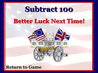 Subtract 100 Better Luck Next Time! Return to Game 