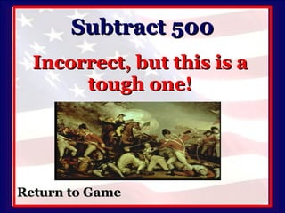Subtract 500 Incorrect, but this is a tough one! Return to Game 