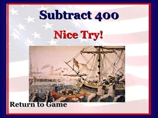 Subtract 400 Nice Try! Return to Game 