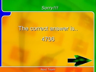 Sorry!!!



The correct answer is..
        4706


                          20
        Next Team
 