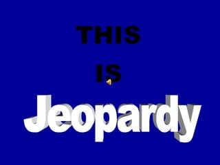 THIS   IS   Jeopardy 