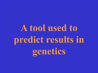 A tool used to
predict results in
genetics
 