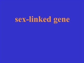 sex-linked gene
 