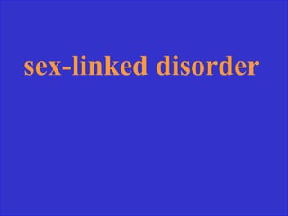 sex-linked disorder
 