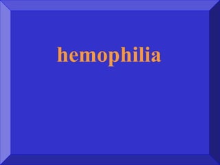 hemophilia
 