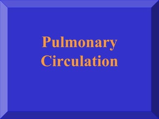 Pulmonary
Circulation
 