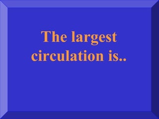 The largest
circulation is..
 