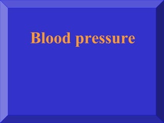 Blood pressure
 