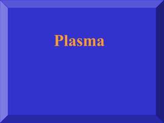 Plasma
 
