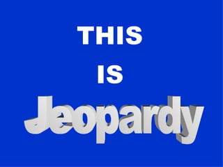 THIS   IS   Jeopardy 