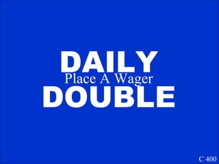 DAILY DOUBLE C 400 DAILY DOUBLE Place A Wager 