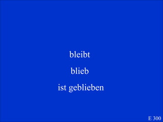 bleibt  blieb  ist geblieben E 300 