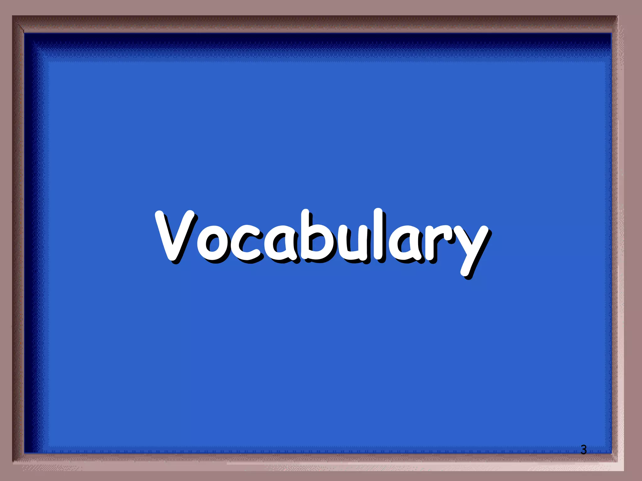 Vocabulary


             3
 