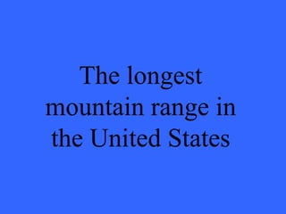 The longest mountain range in the United States 