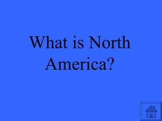 What is North America? 