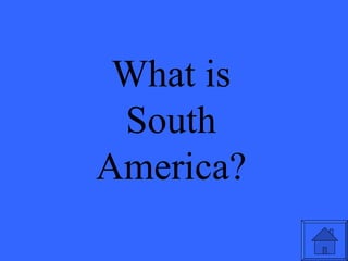 What is South America? 