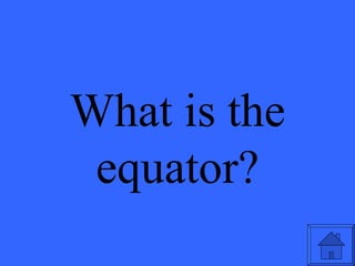 What is the equator? 