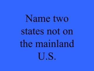Name two states not on the mainland U.S. 