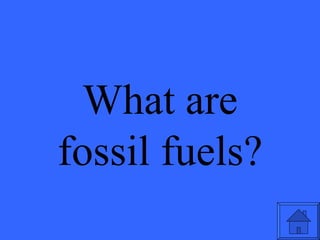 What are fossil fuels? 