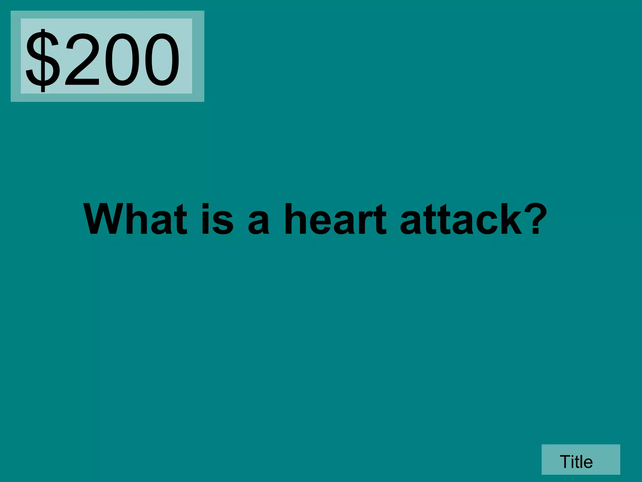 $200
What is a heart attack?

Title

 