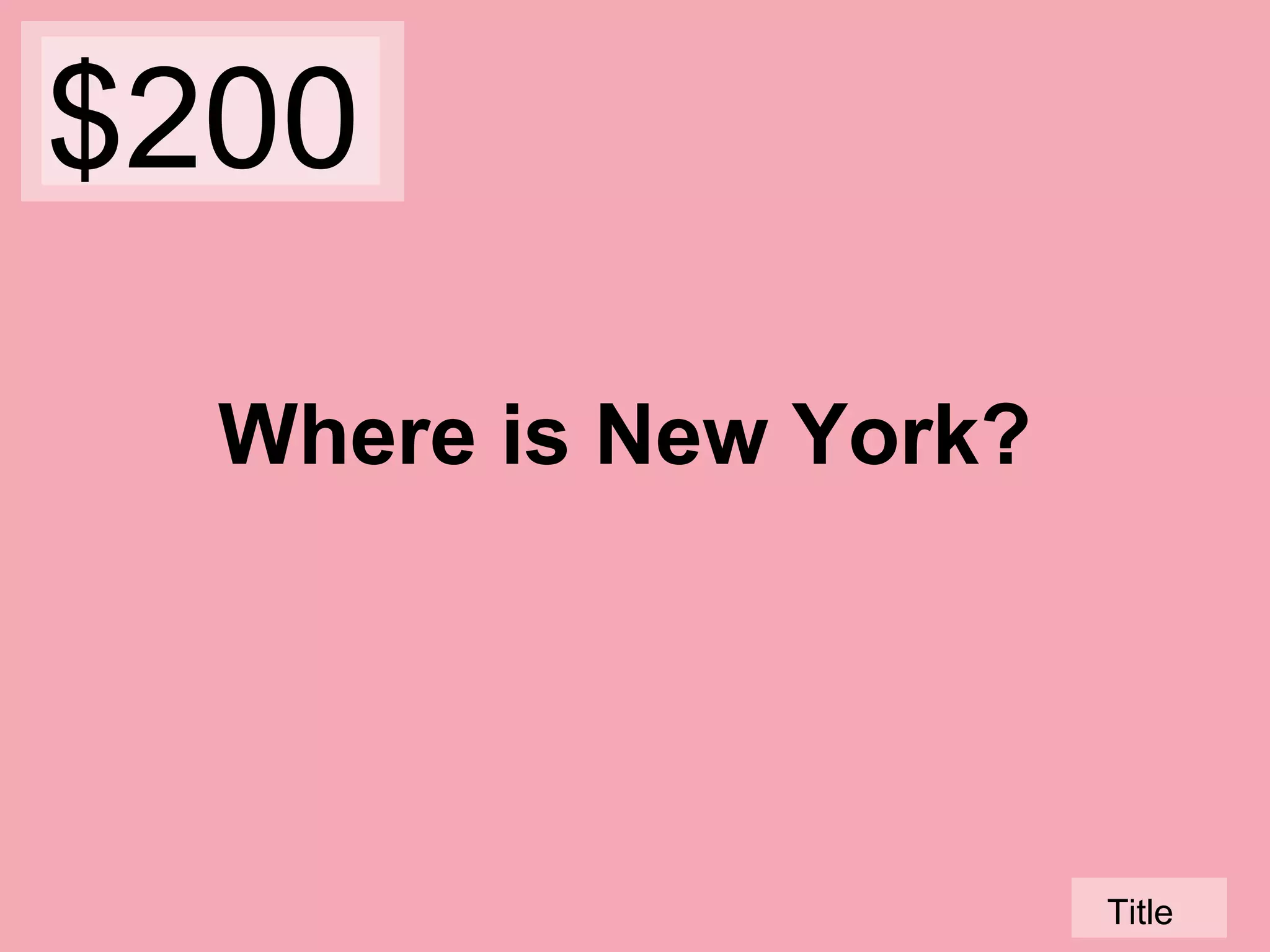 $200
Where is New York?

Title

 