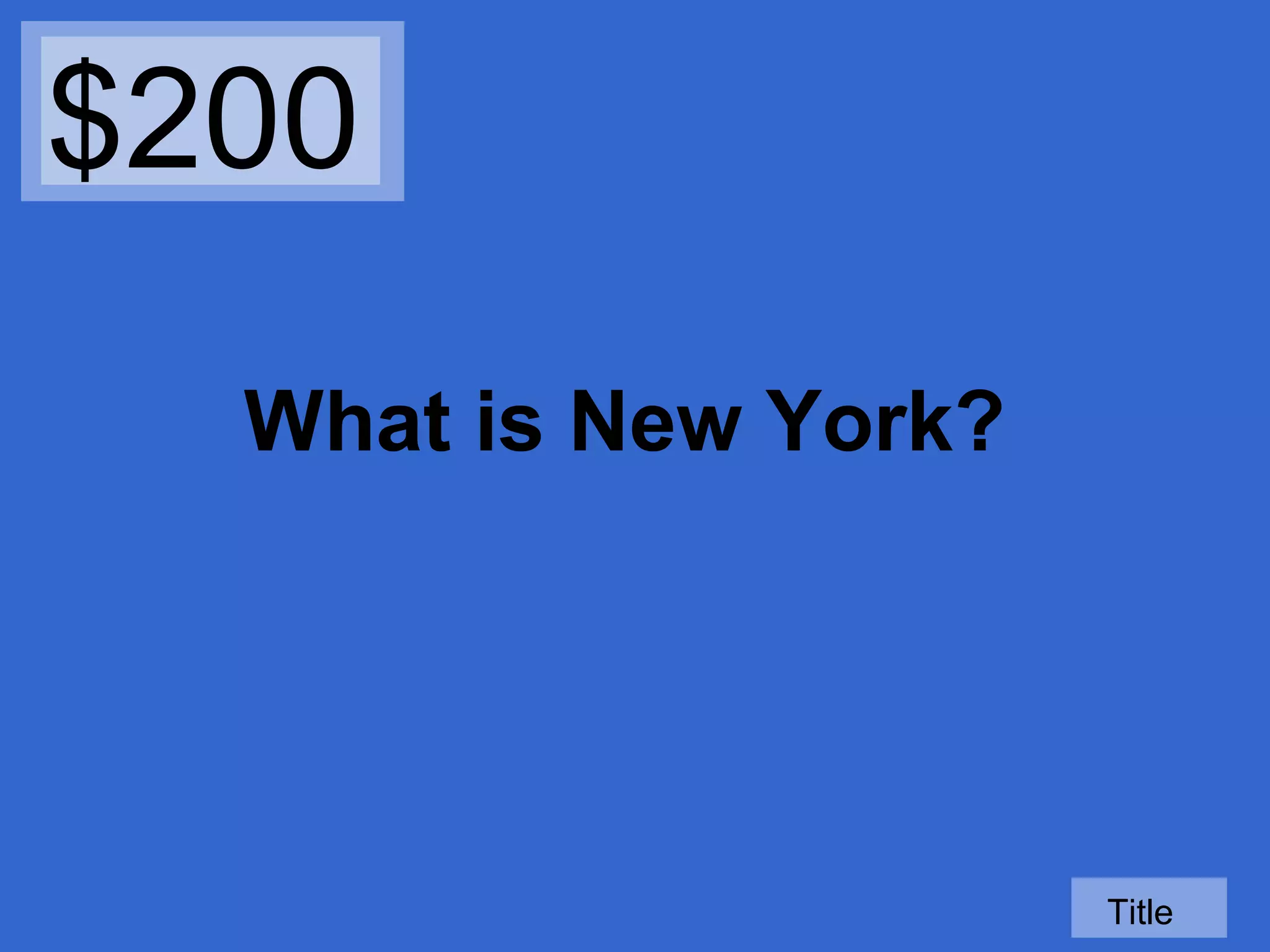 $200
What is New York?

Title

 