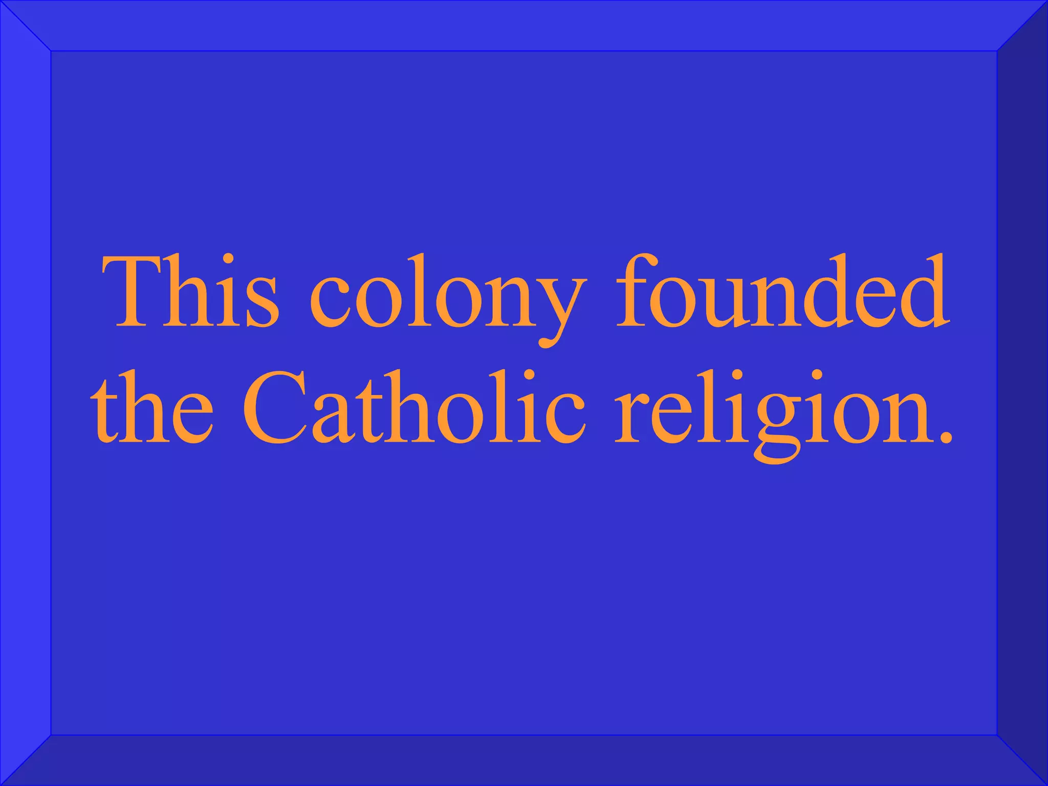 This colony founded the Catholic religion.  