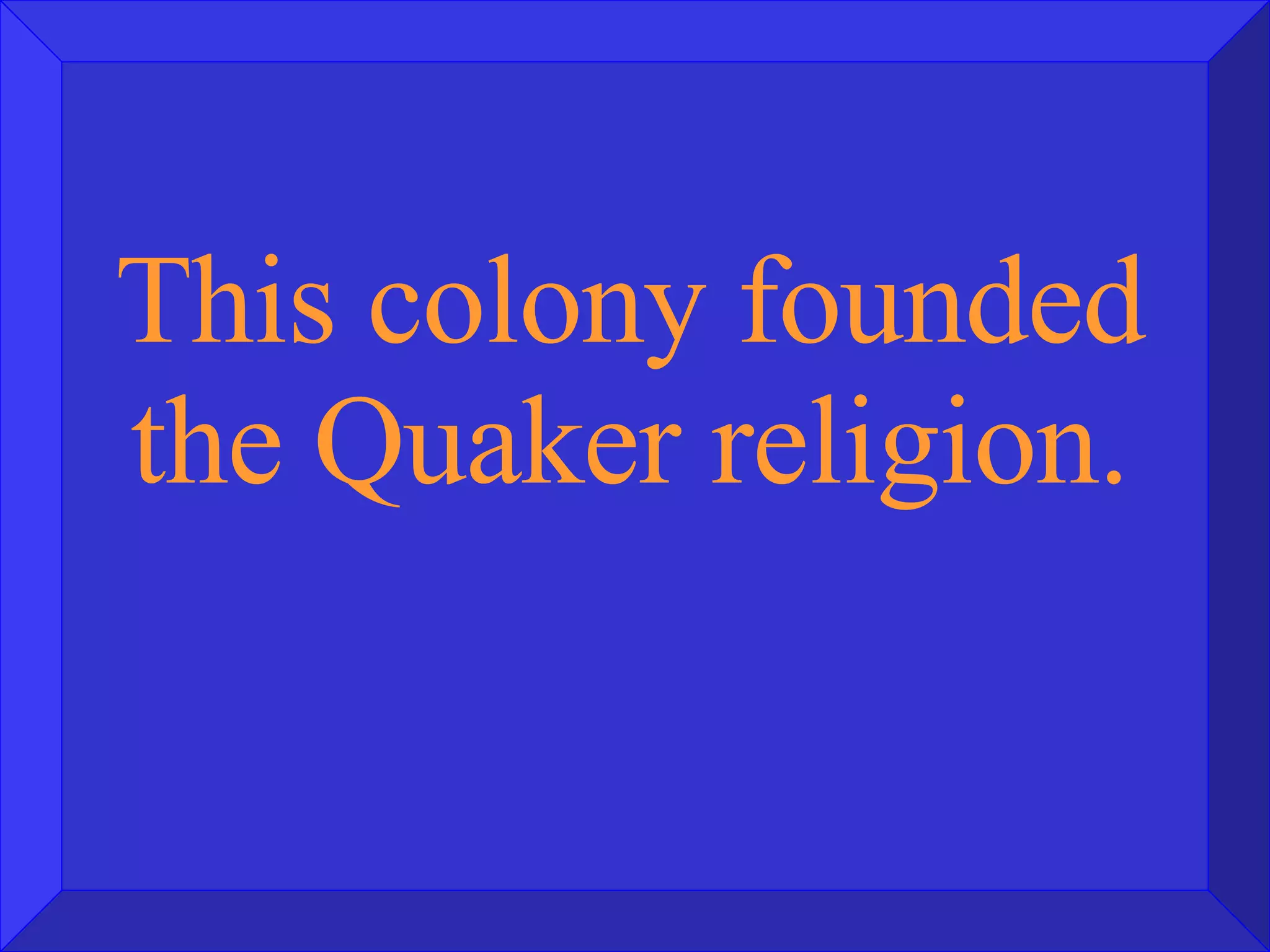 This colony founded the Quaker religion. 