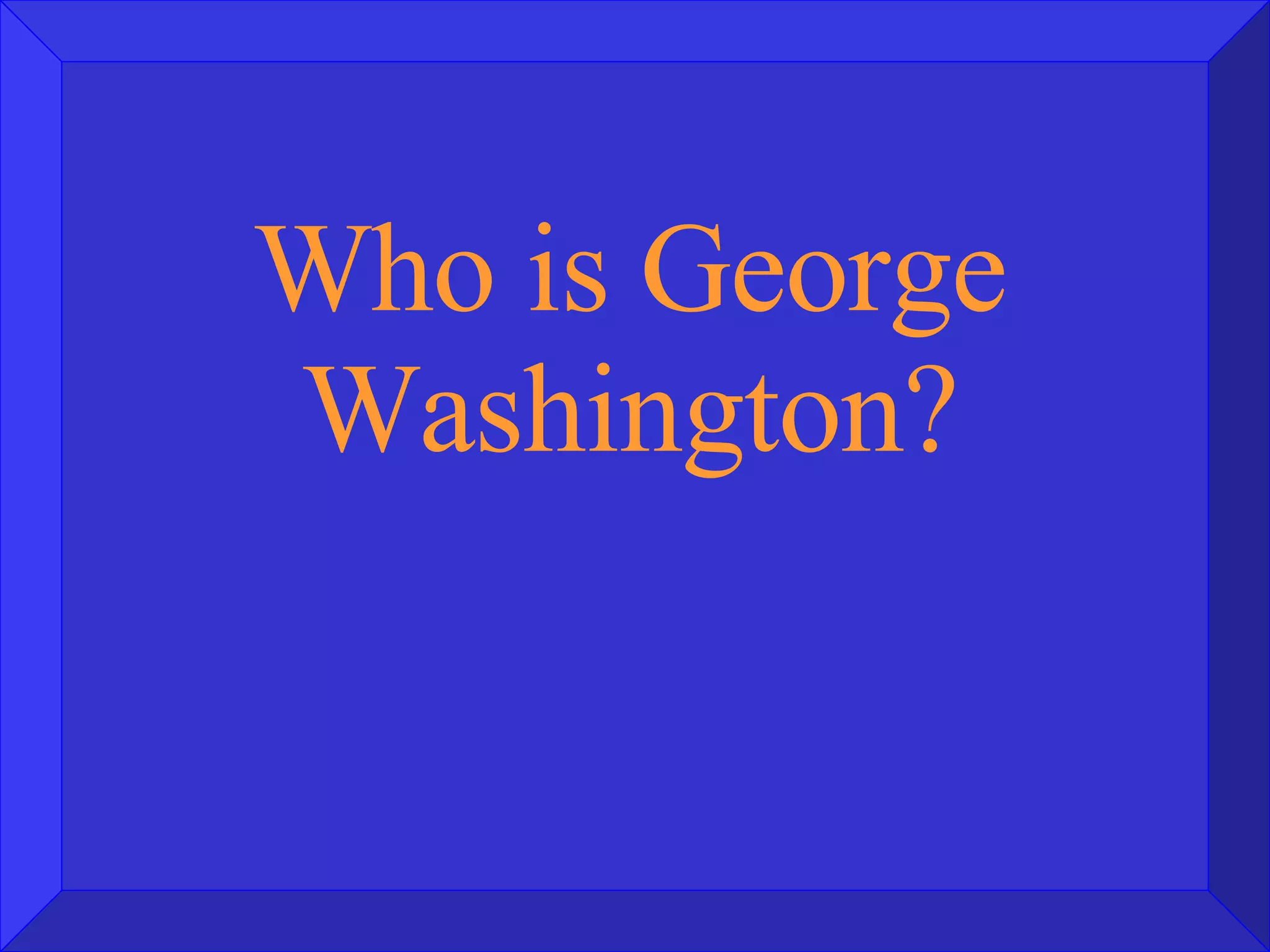 Who is George Washington? 