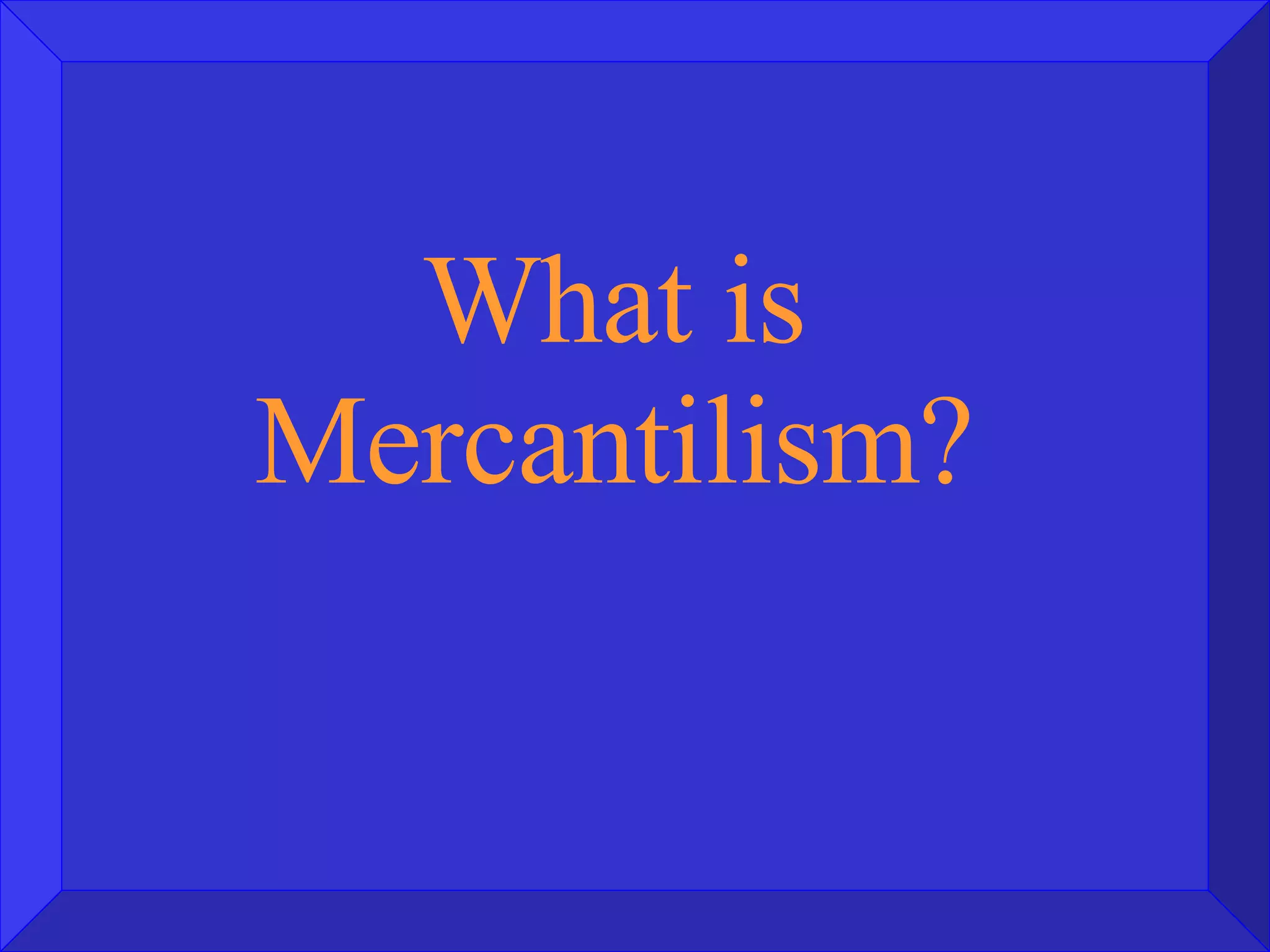 What is Mercantilism? 