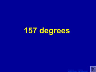 Template by Modified by
Bill Arcuri, WCSD Chad Vance, CCISD
157 degrees
 