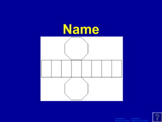 Template by Modified by
Bill Arcuri, WCSD Chad Vance, CCISD
Name
 