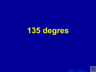 Template by Modified by
Bill Arcuri, WCSD Chad Vance, CCISD
135 degres
 