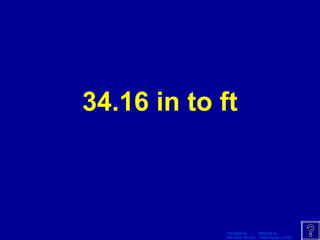 Template by Modified by
Bill Arcuri, WCSD Chad Vance, CCISD
34.16 in to ft
 