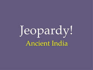 Jeopardy! Ancient India   
