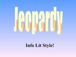 Info Lit Style! Jeopardy 