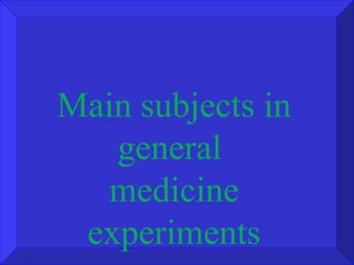 Main subjects in general  medicine experiments 