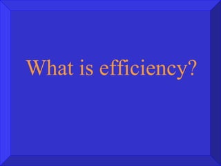 What is efficiency? 