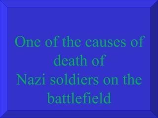 One of the causes of death of Nazi soldiers on the battlefield 